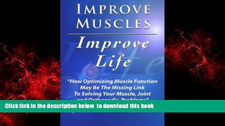 Read book  Improve Muscles- Improve Life: A Comprehensive ExposÃ© On How Optimizing Muscle