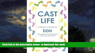 Best books  Cast Life: A Parent s Guide to DDH: Developmental Dysplasia of the Hip Explained BOOK