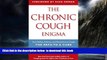GET PDFbook  The Chronic Cough Enigma: How to recognize, diagnose and treat neurogenic and reflux
