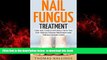 Read book  Nail Fungus Treatment: Cure Nail Fungus Naturally With This Fast Toenail Fungus