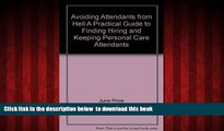 Read book  Avoiding Attendants from Hell A Practical Guide to Finding, Hiring and Keeping Personal