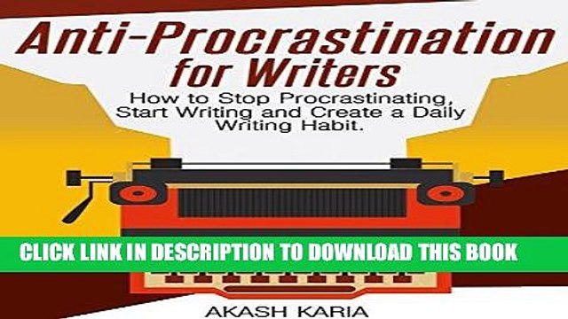 [PDF] Anti-Procrastination for Writers: The Writer s Guide to Stop Procrastinating, Start Writing