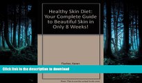 Best books  The Healthy Skin Diet: Your Complete Guide to Beautiful Skin in Only 8 Weeks! online