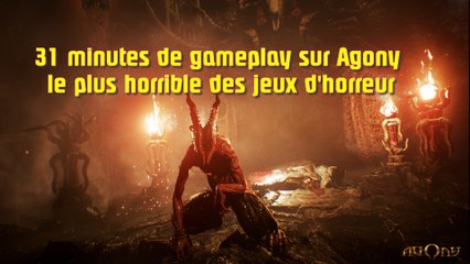 31 minutes de gameplay sur Agony le plus horrible des jeux d'horreur sur pc, Ps4, Xbox, Switch.