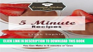 Read Now 5 Minute Recipes: Delicious Recipes for Meals and Appetizers You Can Make in 5 minutes or