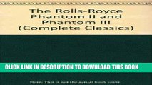 Best Seller The Rolls-Royce Phantom II and Phantom III (Complete Classics) Free Read