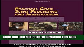 Read Now Practical Crime Scene Processing and Investigation (Practical Aspects of Criminal and
