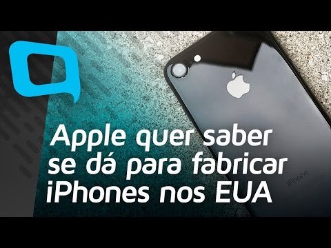 Apple quer saber se dá para fabricar iPhones nos EUA - Hoje no TecMundo
