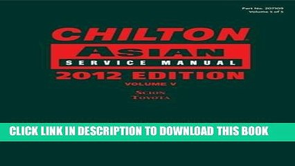 Read Now Chilton Asian Service Manual: 2012 Edition, Volume 5 (Chilton Asian Service Manual (V5))