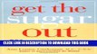 Ebook Get the Sugar Out: 501 Simple Ways to Cut the Sugar Out of Any Diet Free Read