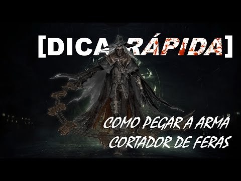 [DICA RÁPIDA] Como pegar a arma Cortador de Feras - Bloodborne: The Old Hunters