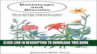Ebook Bootstraps and Biscuits: 300 Wonderful Wild Food Recipes from the Hills of West Virginia