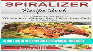 Best Seller Spiralizer Recipe Book: Ultimate Beginners guide to Vegetable Pasta Spiralizer: Top