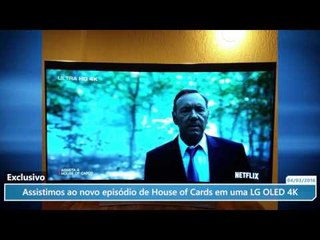 Exclusivo: assistimos ao novo episódio de House of Cards em uma LG OLED 4K