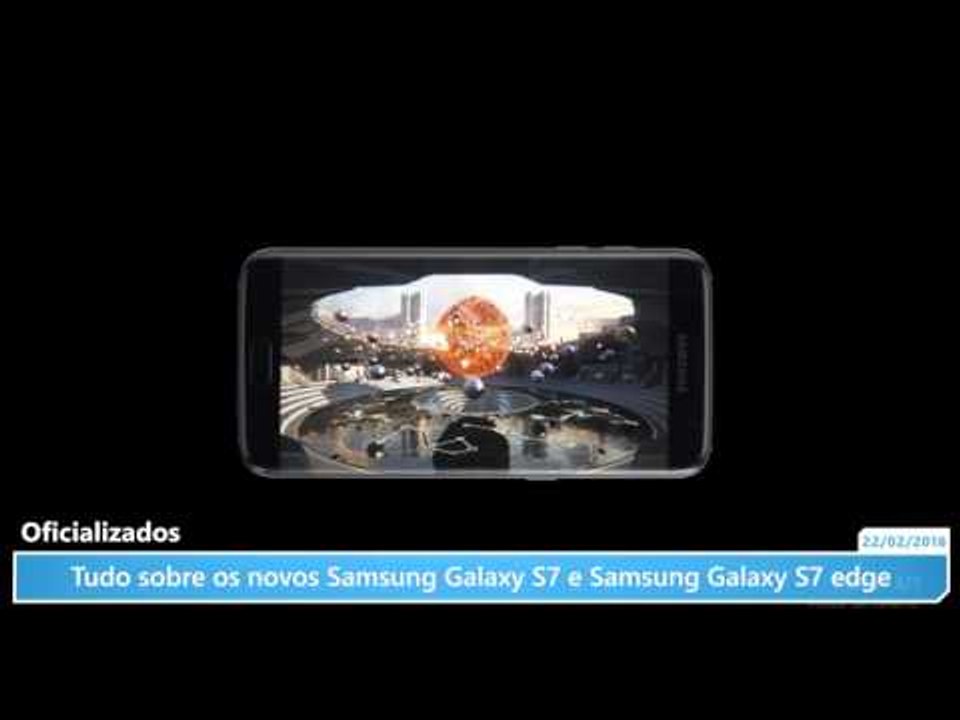 Tudo sobre os novos Samsung Galaxy S7 e Samsung Galaxy S7 edge