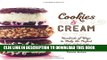 Best Seller Cookies   Cream: Hundreds of Ways to Make the Perfect Ice Cream Sandwich Free Read