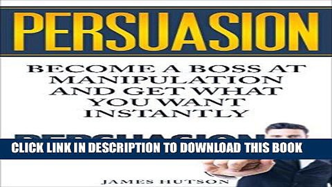 [PDF] Persuasion: Become a Boss at Manipulation And Get What You Want Instantly Full Online