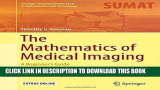 Read Now The Mathematics of Medical Imaging: A Beginner s Guide (Springer Undergraduate Texts in