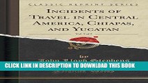 Best Seller Incidents of Travel in Central America, Chiapas, and Yucatan, Vol. 2 of 2 (Classic