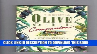 Ebook The Essential Olive Oil Companion: 100 Recipes, Varieties Histories, Cultivation Free Read