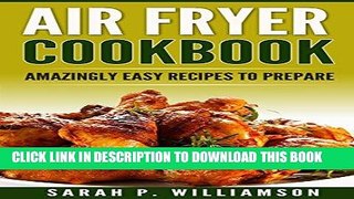 [PDF] Air Fryer Cookbook: Amazingly Easy Recipes To Prepare (Bake, Grill, Roast, Quick and Easy,