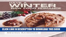 [PDF] Have a Winter Raw Food Romance: Raw Vegan Recipes for Cozy Winter Months (Raw Food Romance