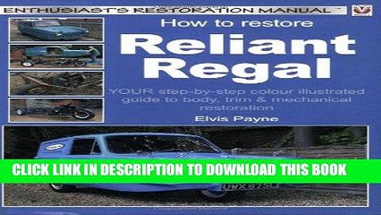 Read Now How to Restore Reliant Regal: Your Step-by-Step Colour Illustrated Guide to Body,Trim