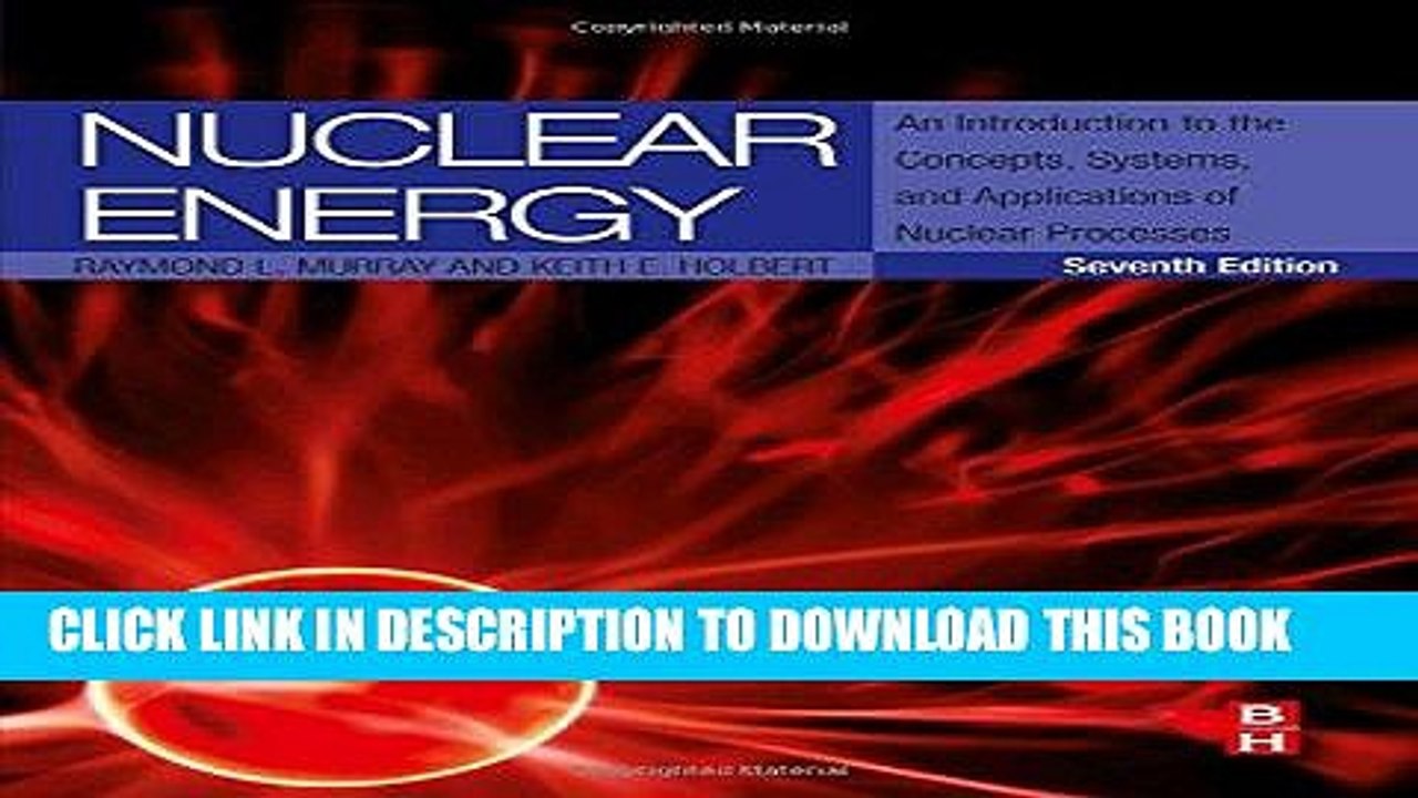 Read Now Nuclear Energy, Seventh Edition: An Introduction to the Concepts, Systems, and