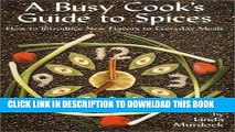 Best Seller A Busy Cook s Guide to Spices: How to Introduce New Flavors to Everyday Meals Free