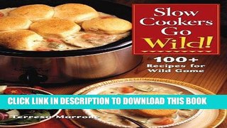 Best Seller Slow Cookers Go Wild!: 100+ Recipes for Wild Game Free Read
