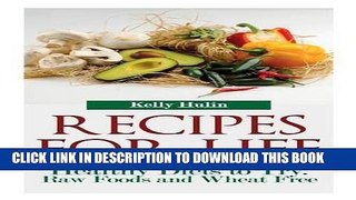 Ebook Recipes for Life: Healthy Diets to Try: Raw Foods and Wheat Free Free Read