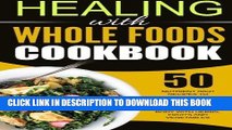 Ebook Healing With Whole Foods Cookbook: 50 Nutrient Rich Recipes To Enhance All Levels Of The