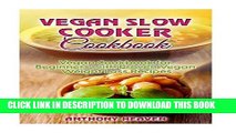 Ebook Vegan Slow Cooker Cookbook: Vegan Cookbook for Beginners with Proven Weight Loss Recipes