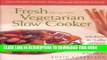 Ebook Fresh from the Vegetarian Slow Cooker: 200 Recipes for Healthy and Hearty One-Pot Meals That