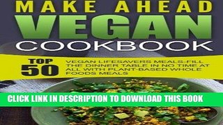 Best Seller Make Ahead Vegan Cookbook: Top 50 Vegan Lifesavers Meals-Fill The Dinner Table In No