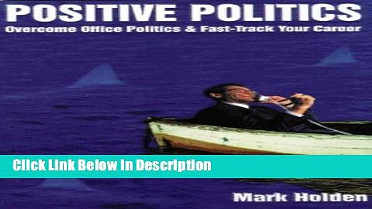 [PDF] Positive Politics: Overcome Office Politcs and Fast-Track Your Career (Making it happen)