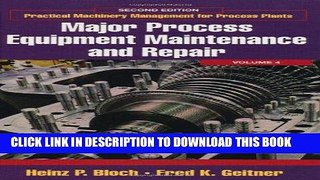 Read Now Major Process Equipment Maintenance and Repair, Volume 4, Second Edition (Practical