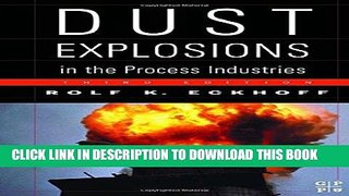 Read Now Dust Explosions in the Process Industries, Third Edition: Identification, Assessment and