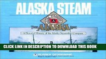 Best Seller Alaska Steam : A Pictorial History of the Alaska Steamship Company (Alaska Geographic)