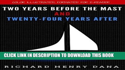 Ebook Two Years Before The Mast And Twenty-four Years After: Color Illustrated, Formatted for