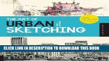 Ebook The Art of Urban Sketching: Drawing On Location Around The World Free Read