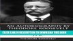 Ebook An Autobiography by Theodore Roosevelt Free Read