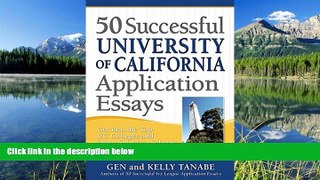 READ PDF [DOWNLOAD] 50 Successful University of California Application Essays: Get into the Top UC