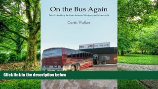 Buy NOW  On the Bus Again: Tales from riding the buses between Winnipeg and Minneapolis Curtis