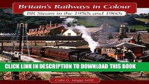 [PDF] Epub Britain s Railways in Colour: BR Steam in the 1950s and 1960 s Full Online