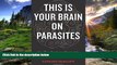 FAVORIT BOOK This Is Your Brain on Parasites: How Tiny Creatures Manipulate Our Behavior and Shape