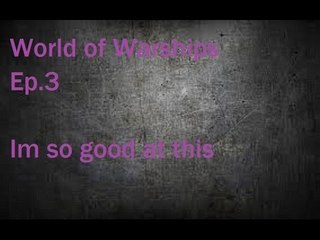 World of Warships Ep.3 Im so good at this