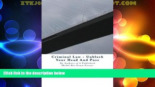 Big Sales  Criminal Law - Unblock Your Head And Pass: By Authors of 6 Published Model Bar Exam