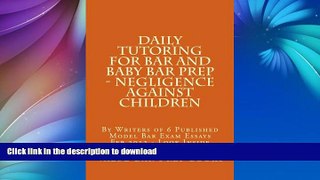 READ BOOK  Daily Tutoring For Bar and Baby Bar Prep - Negligence against children: By Writers of