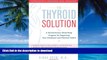 liberty book  The Thyroid Solution: A Revolutionary Mind-Body Program for Regaining Your Emotional